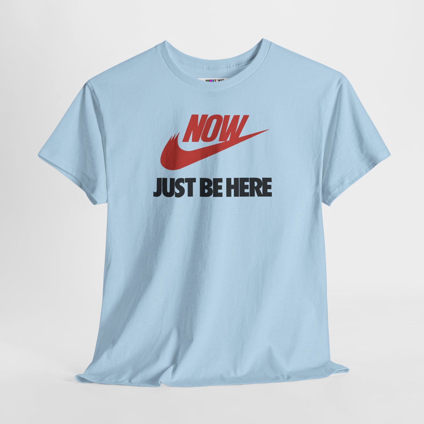 NOW JUST BE HERE Unisex Heavy Cotton Tee