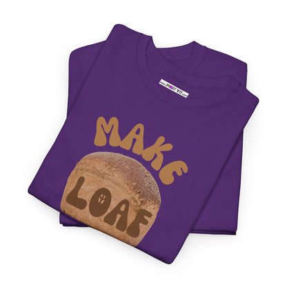 MAKE LOAF NOT WAR Unisex Heavy Cotton Tee