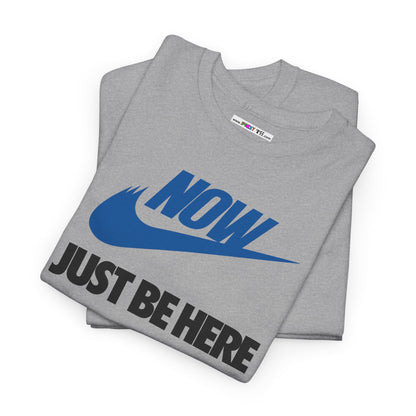NOW JUST BE HERE Unisex Heavy Cotton Tee