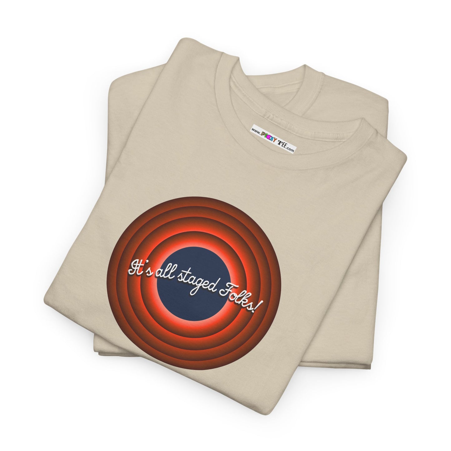 It's all staged Folks! Unisex Heavy Cotton Tee