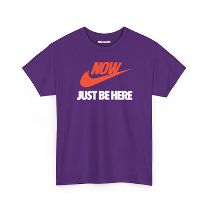 NOW JUST BE HERE Unisex Heavy Cotton Tee