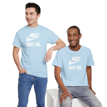 NICE... JUST BE. Unisex Heavy Cotton Tee