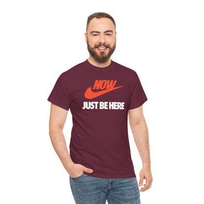 NOW JUST BE HERE Unisex Heavy Cotton Tee
