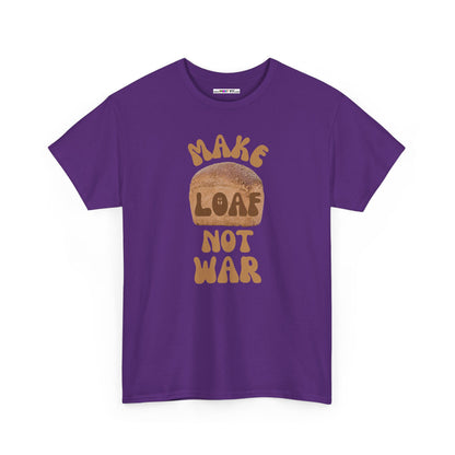 MAKE LOAF NOT WAR Unisex Heavy Cotton Tee
