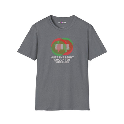 JUST THE RIGHT AMOUNT OF WHELMED Unisex Softstyle 100% Cotton T-Shirt