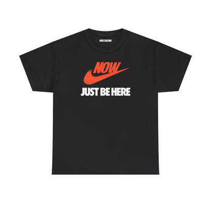 NOW JUST BE HERE Unisex Heavy Cotton Tee