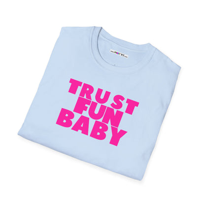 TRUST FUN BABY Unisex Softstyle 100% Cotton T-Shirt