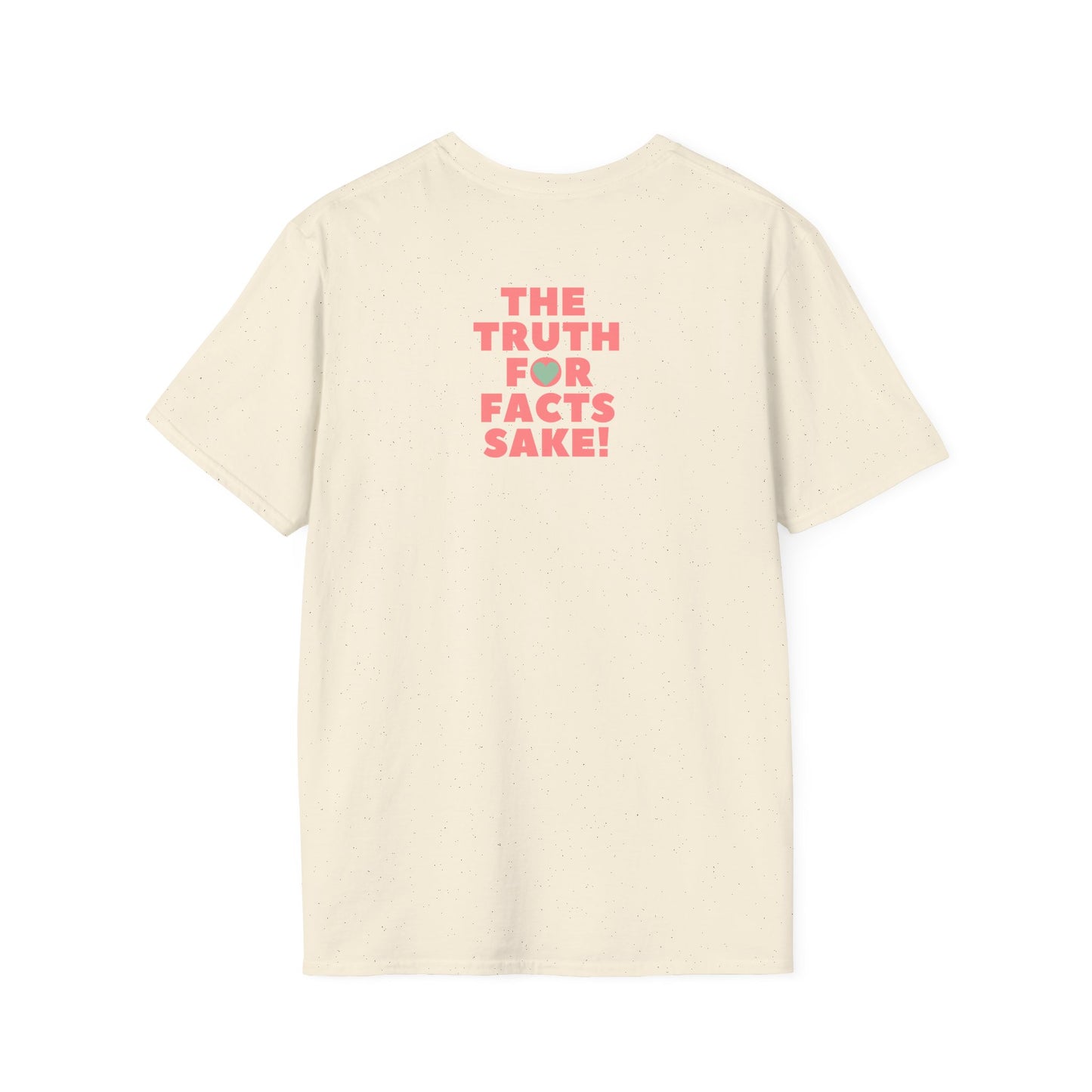 THE TRUTH FOR FACTS SAKE! Unisex Softstyle 100% Cotton T-Shirt