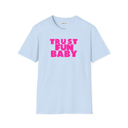 TRUST FUN BABY Unisex Softstyle 100% Cotton T-Shirt