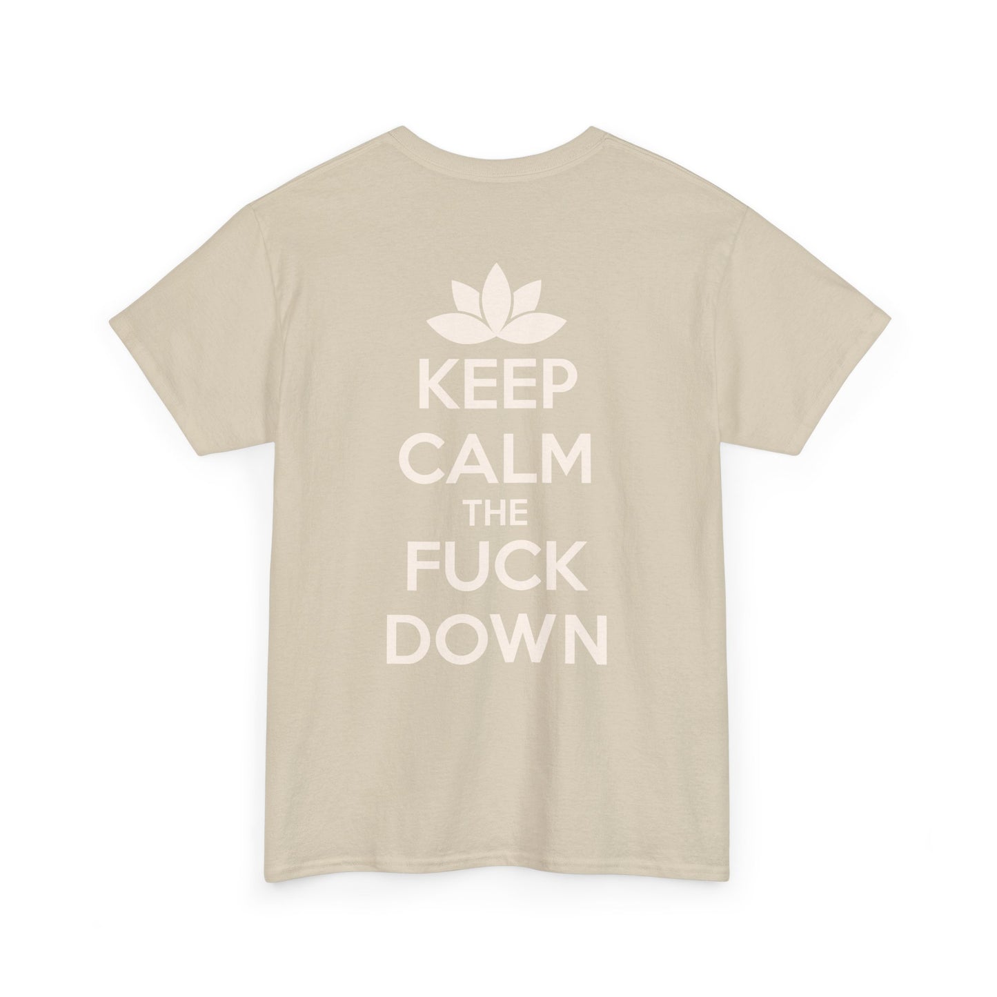 KEEP CALM THE FUCK DOWN Unisex Heavy Cotton Tee