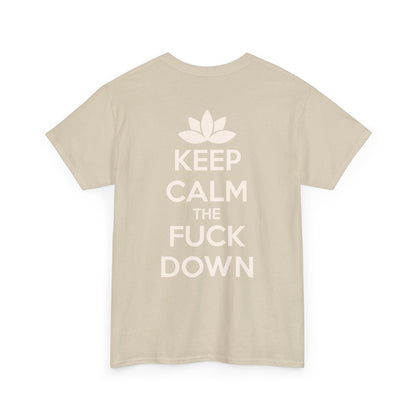 KEEP CALM THE FUCK DOWN Unisex Heavy Cotton Tee