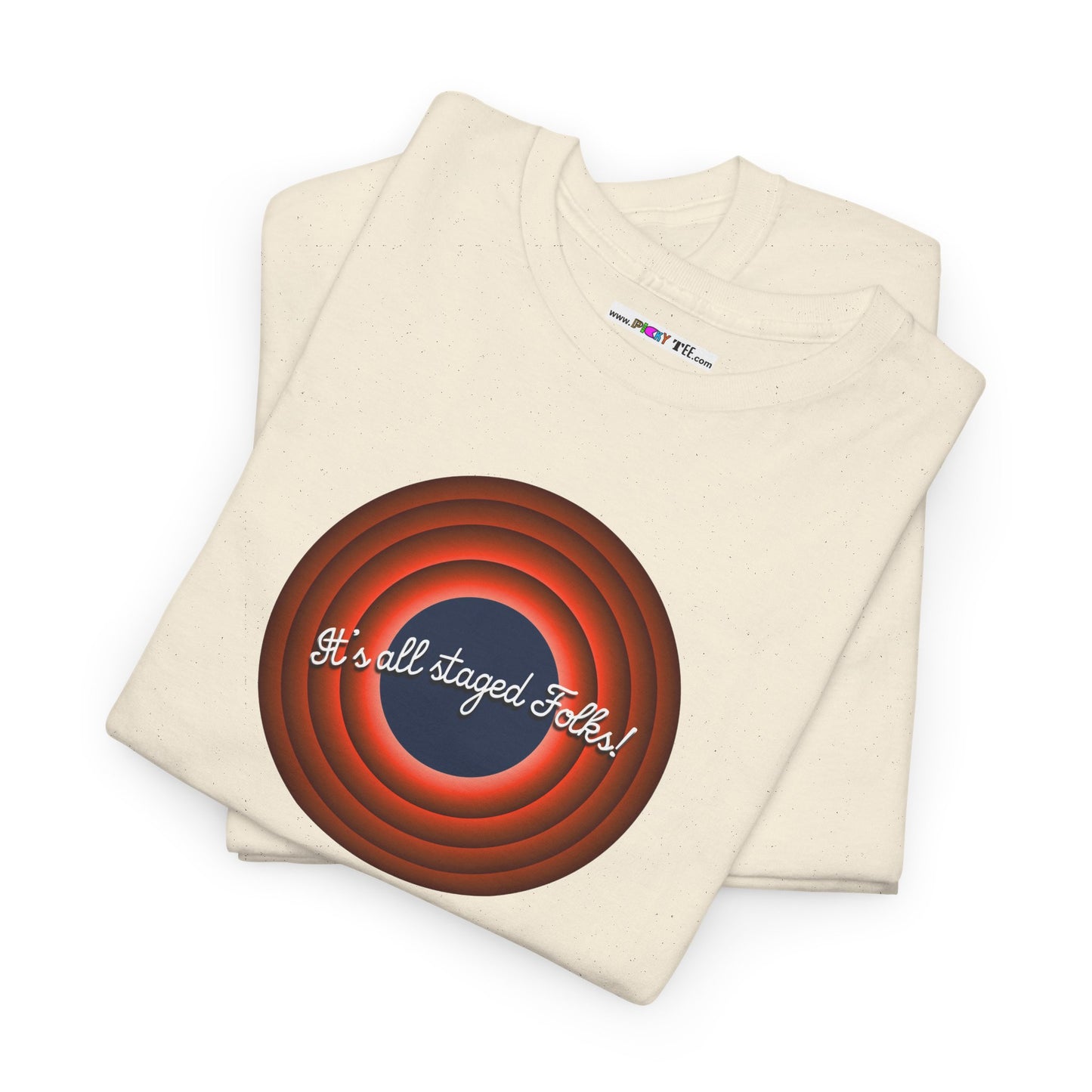 It's all staged Folks! Unisex Heavy Cotton Tee