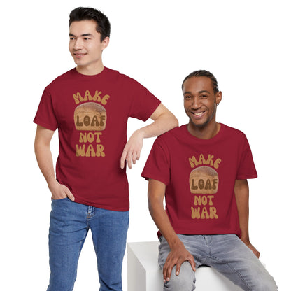 MAKE LOAF NOT WAR Unisex Heavy Cotton Tee