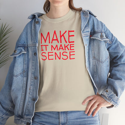 MAKE IT MAKE SENSE Unisex Heavy Cotton Tee