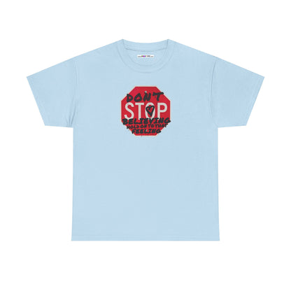 don't STOP believing  hold on to that feeling Unisex Heavy Cotton Tee