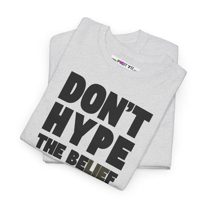 DON'T HYPE THE BELIEF Unisex Heavy Cotton Tee