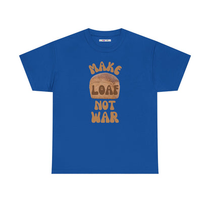 MAKE LOAF NOT WAR Unisex Heavy Cotton Tee