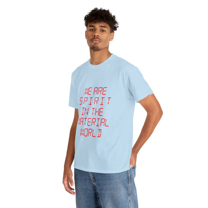 WE ARE SPIRIT IN THE MATERIAL WORLD Unisex Softstyle 100% Cotton T-Shirt