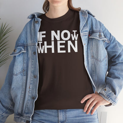 IF NOT NOW THEN WHEN Unisex Heavy Cotton Tee