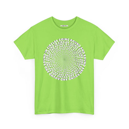 GOING ROUND AND ROUND AND ROUND IN CIRCLES Unisex Heavy Cotton Tee