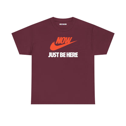 NOW JUST BE HERE Unisex Heavy Cotton Tee