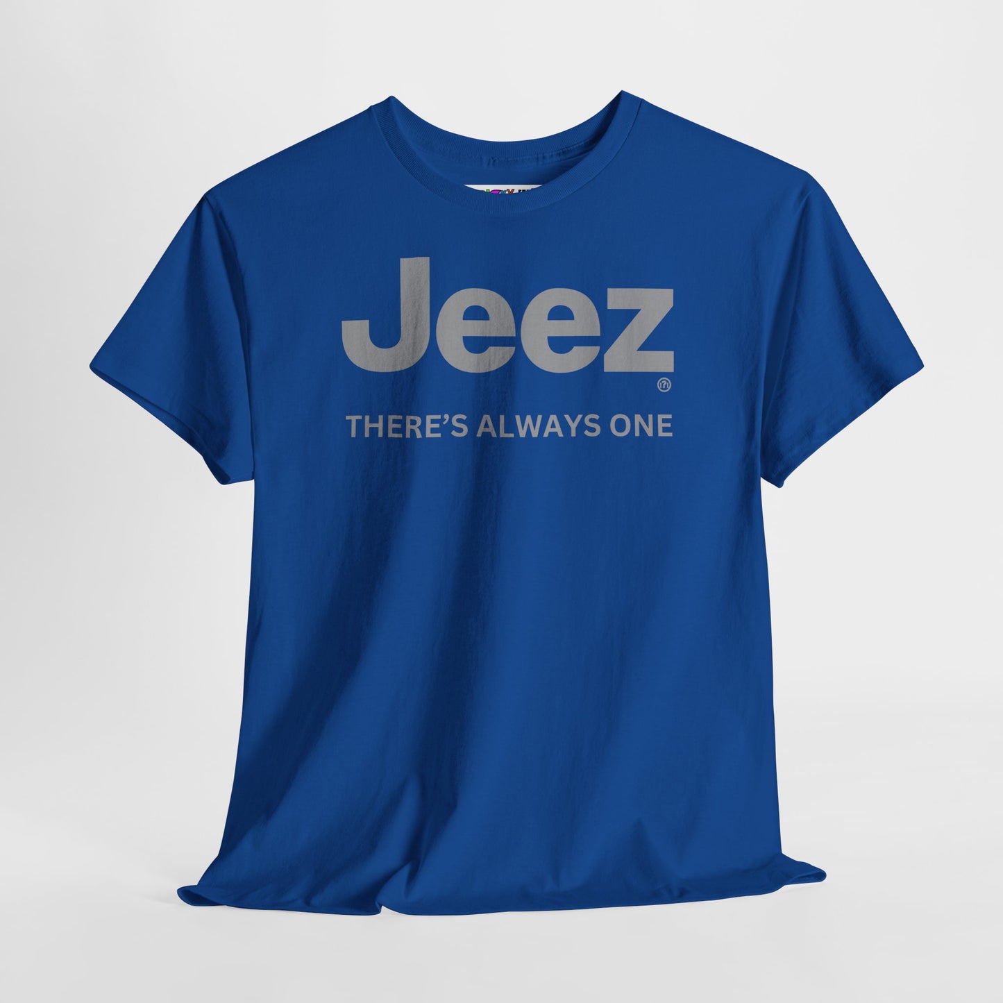 Jeez THERE'S ALWAYS ONE Unisex Heavy Cotton Tee