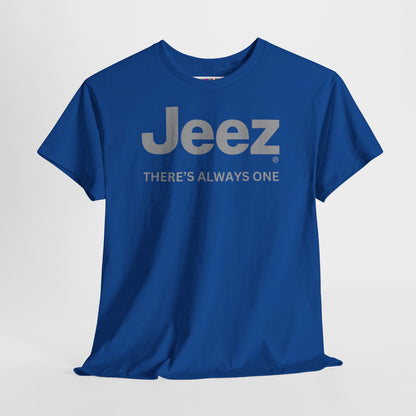 Jeez THERE'S ALWAYS ONE Unisex Heavy Cotton Tee