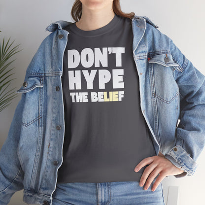DON'T HYPE THE BELIEF Unisex Heavy Cotton Tee