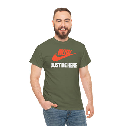 NOW JUST BE HERE Unisex Heavy Cotton Tee