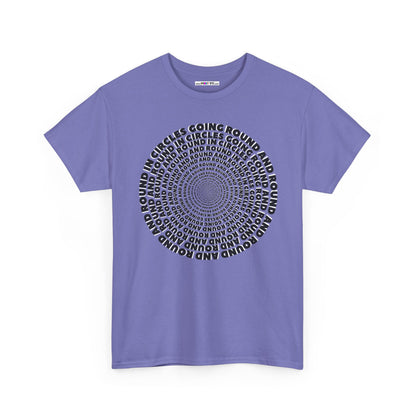 GOING ROUND AND ROUND AND ROUND IN CIRCLES Unisex Heavy Cotton Tee