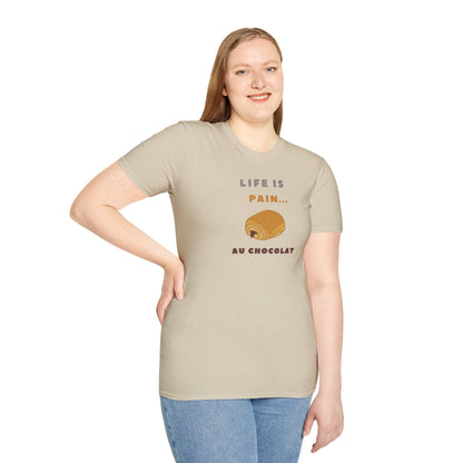 LIFE IS PAIN...AU CHOCOLAT Unisex Softstyle 100% Cotton T-Shirt