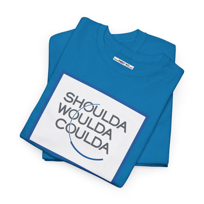 SHOULDA WOULDA COULDA Unisex Heavy Cotton Tee