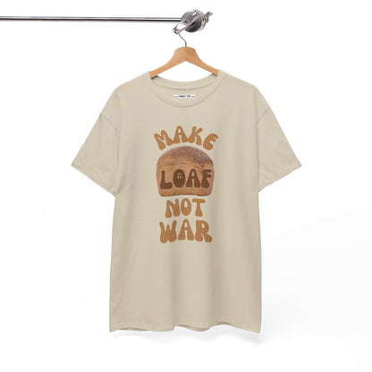 MAKE LOAF NOT WAR Unisex Heavy Cotton Tee