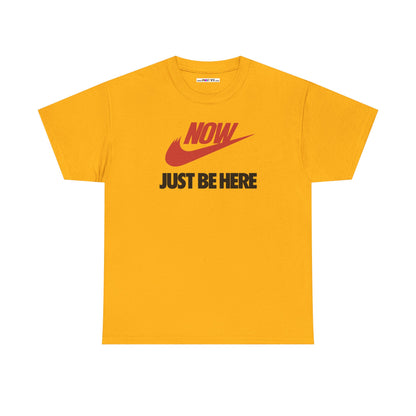 NOW JUST BE HERE Unisex Heavy Cotton Tee