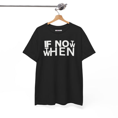 IF NOT NOW THEN WHEN Unisex Heavy Cotton Tee
