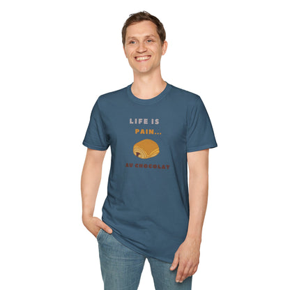 LIFE IS PAIN...AU CHOCOLAT Unisex Softstyle 100% Cotton T-Shirt