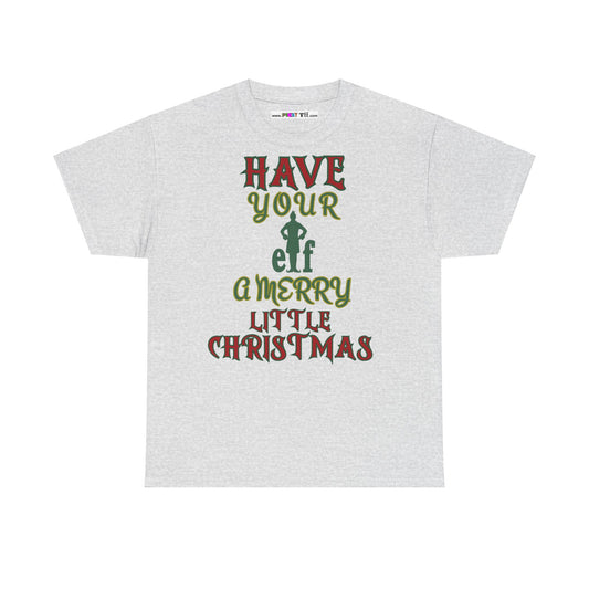 HAVE YOUR ELF A MERRY LITTLE CHRISTMAS Unisex Heavy Cotton Tee