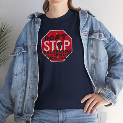 don't STOP believing  hold on to that feeling Unisex Heavy Cotton Tee