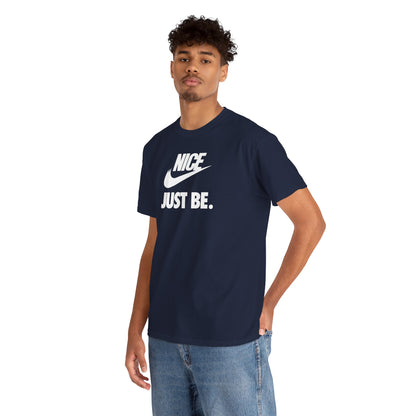 NICE... JUST BE. Unisex Heavy Cotton Tee