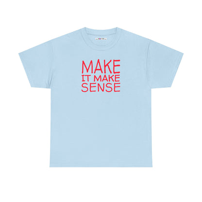 MAKE IT MAKE SENSE Unisex Heavy Cotton Tee