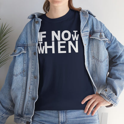 IF NOT NOW THEN WHEN Unisex Heavy Cotton Tee