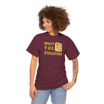 WHAT THE FOCACCIA Unisex Heavy Cotton Tee