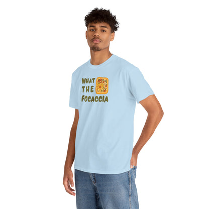 WHAT THE FOCACCIA Unisex Heavy Cotton Tee