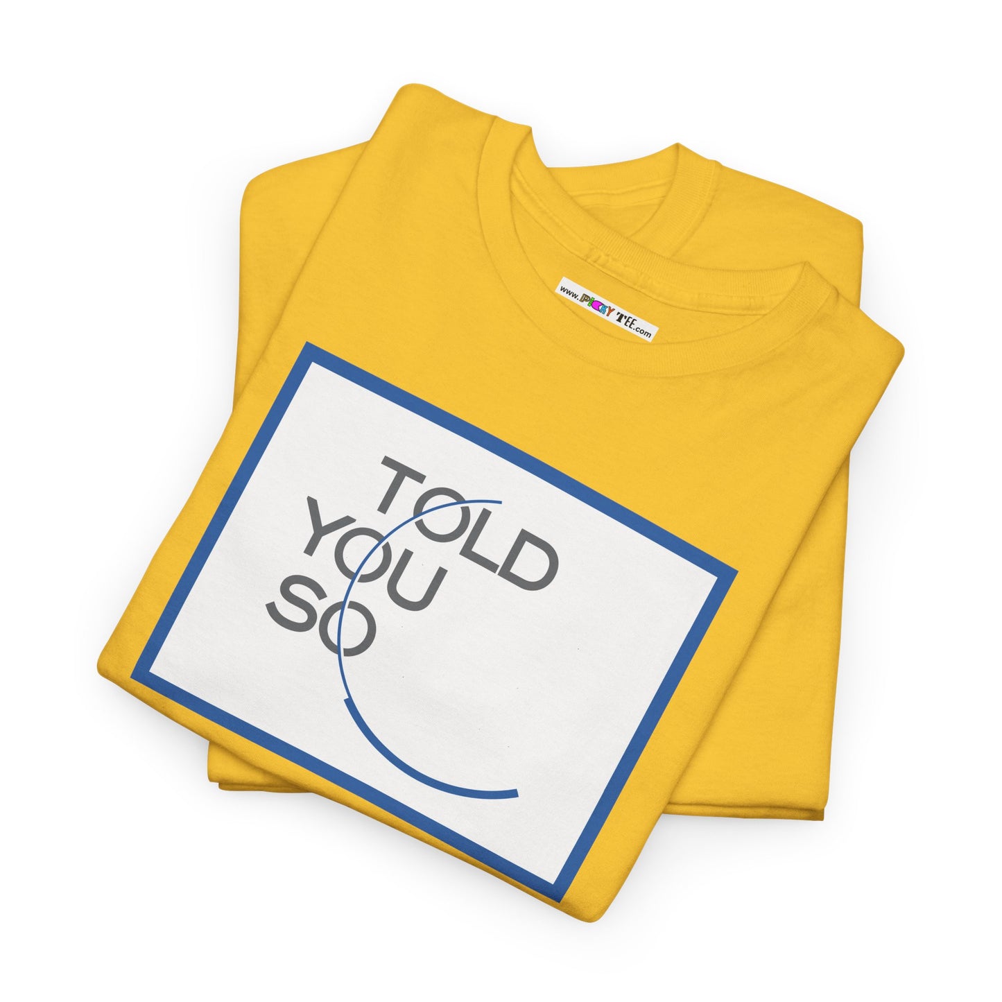 TOLD YOU SO Unisex Heavy Cotton Tee