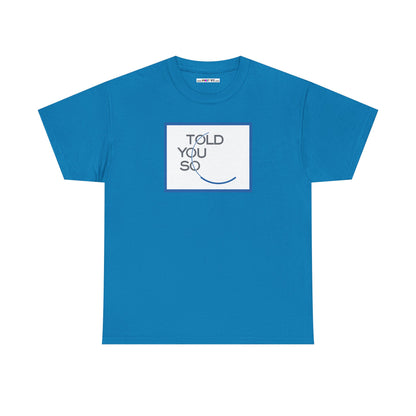 TOLD YOU SO Unisex Heavy Cotton Tee
