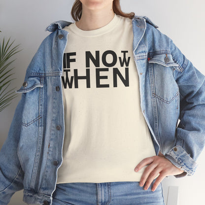 IF NOT NOW THEN WHEN Unisex Heavy Cotton Tee