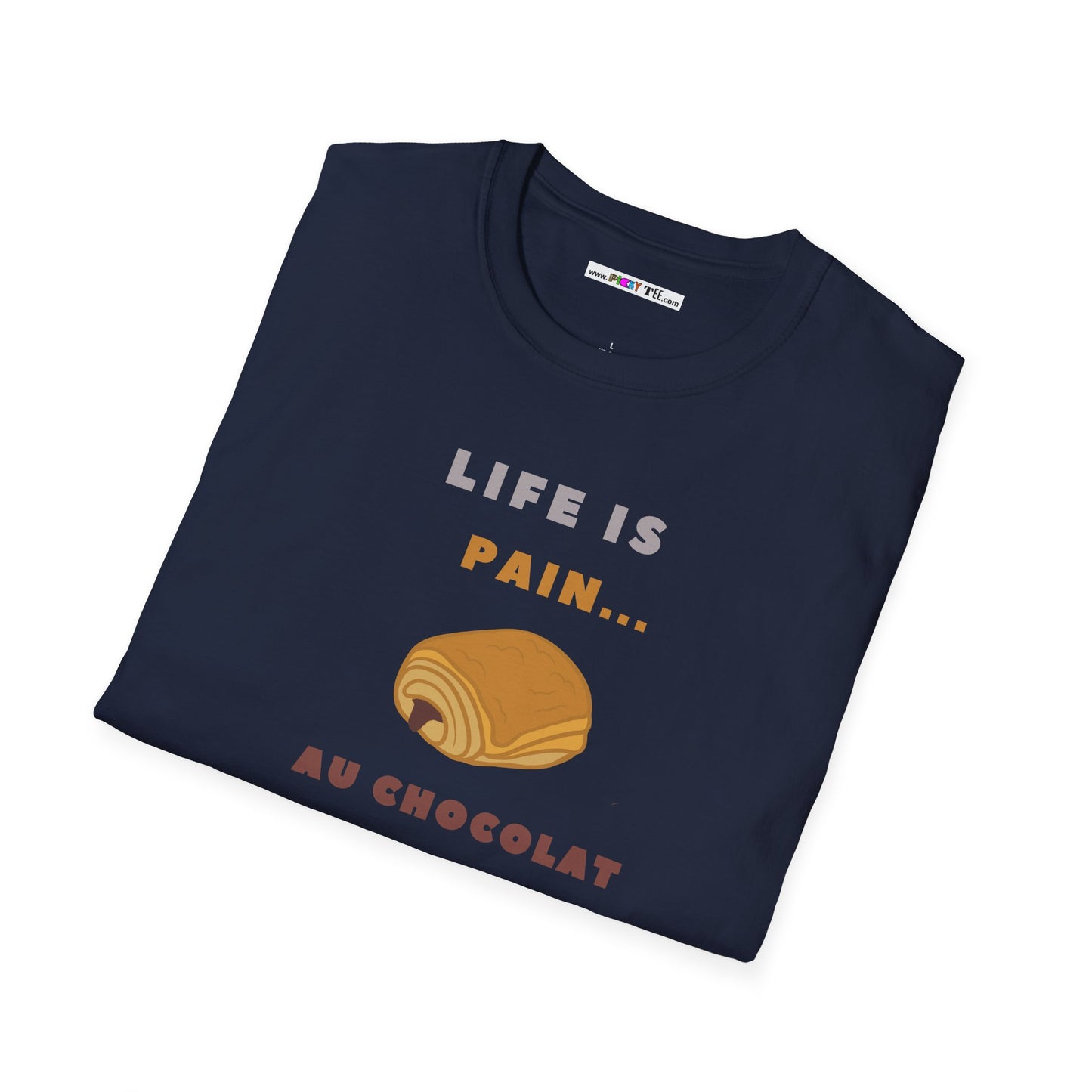 LIFE IS PAIN...AU CHOCOLAT Unisex Softstyle 100% Cotton T-Shirt