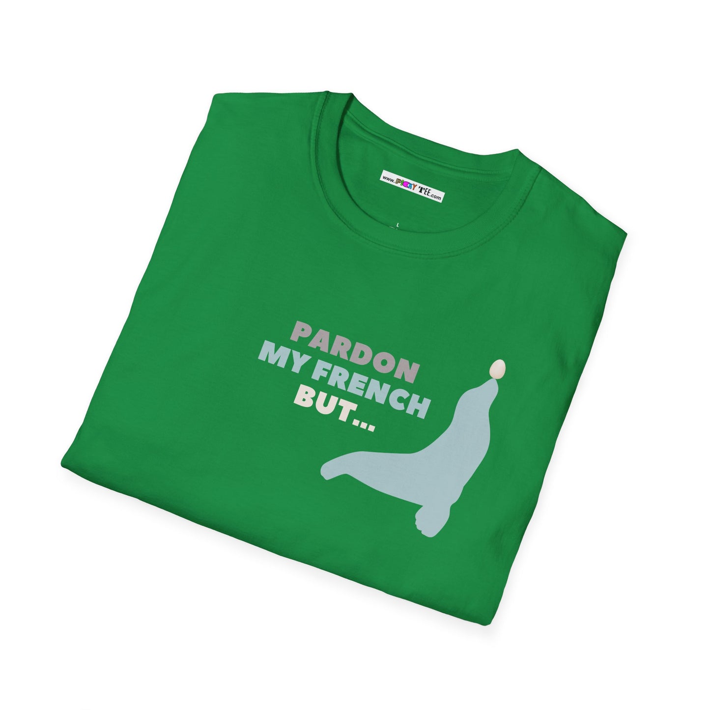 PARDON MY FRENCH BUT...Unisex Softstyle 100% Cotton T-Shirt