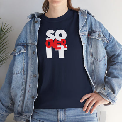 SO OVER IT Unisex Heavy Cotton Tee