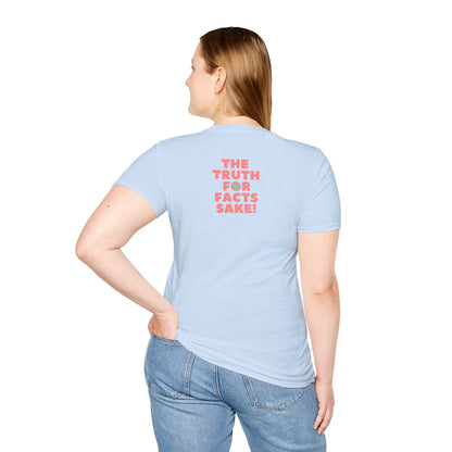 THE TRUTH FOR FACTS SAKE! Unisex Softstyle 100% Cotton T-Shirt